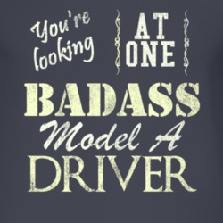 You Are Looking At One Badass Model A Driver Distressed Look Dark T Sh