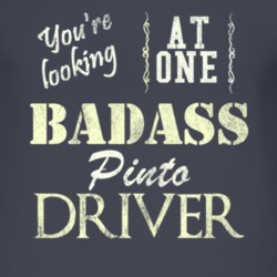 You Are Looking At One Badass Pinto Driver Distressed Look Dark T Shir