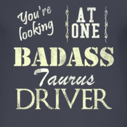 You Are Looking At One Badass Taurus Driver Distressed Look Dark T Shi