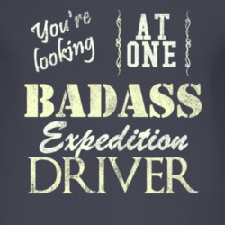 You Are Looking At One Badass Expedition Driver Distressed Look Dark T
