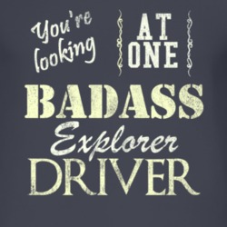You Are Looking At One Badass Explorer Driver Distressed Look Dark T S