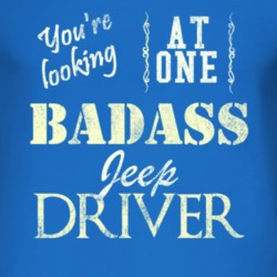 You Are Looking At One Badass Jeep Driver Distressed Look Dark T Shirt