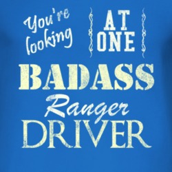 You Are Looking At One Badass Ranger Driver Distressed Look Dark T Shi