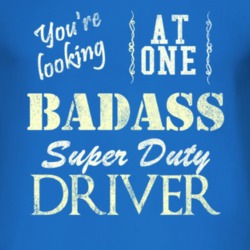You Are Looking At One Badass Super Duty Driver Distressed Look Dark T