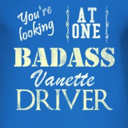 You Are Looking At One Badass Vanette Driver Distressed Look Dark T Sh