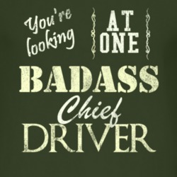 You Are Looking At One Badass Chief Driver Distressed Look Dark T Shir
