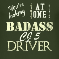 You Are Looking At One Badass Cj 5 Driver Distressed Look Dark T Shirt