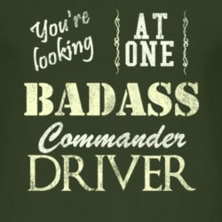 You Are Looking At One Badass Commander Driver Distressed Look Dark T 