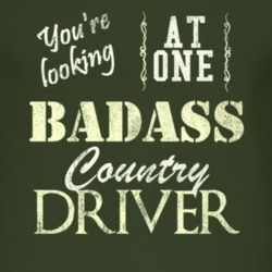 You Are Looking At One Badass Country Driver Distressed Look Dark T Sh