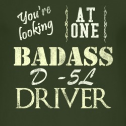 You Are Looking At One Badass D -5L Driver Distressed Look Dark T Shir