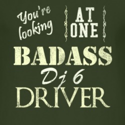 You Are Looking At One Badass Dj 6 Driver Distressed Look Dark T Shirt
