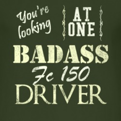 You Are Looking At One Badass Fc 150 Driver Distressed Look Dark T Shi