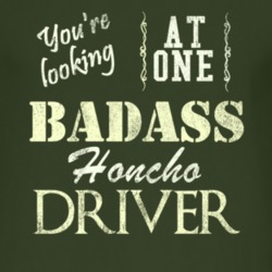 You Are Looking At One Badass Honcho Driver Distressed Look Dark T Shi