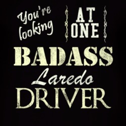 You Are Looking At One Badass Laredo Driver Distressed Look Dark T Shi