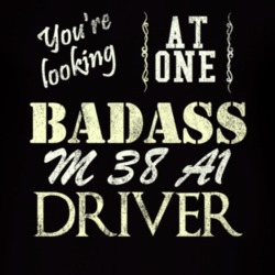 You Are Looking At One Badass M 38 A1 Driver Distressed Look Dark T Sh