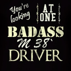 You Are Looking At One Badass M 38` Driver Distressed Look Dark T Shir