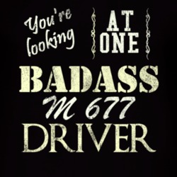 You Are Looking At One Badass M 677 Driver Distressed Look Dark T Shir