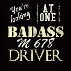 You Are Looking At One Badass M 678 Driver Distressed Look Dark T Shir