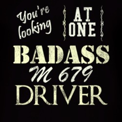 You Are Looking At One Badass M 679 Driver Distressed Look Dark T Shir
