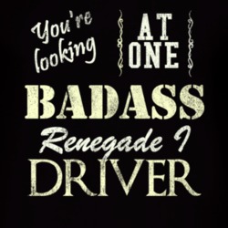 You Are Looking At One Badass Renegade I Driver Distressed Look Dark T