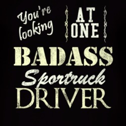 You Are Looking At One Badass Sportruck Driver Distressed Look Dark T 