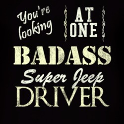You Are Looking At One Badass Super Jeep Driver Distressed Look Dark T