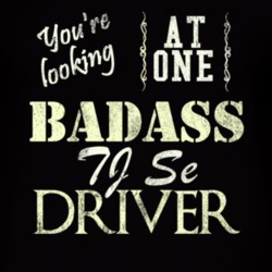 You Are Looking At One Badass Tj Se Driver Distressed Look Dark T Shir