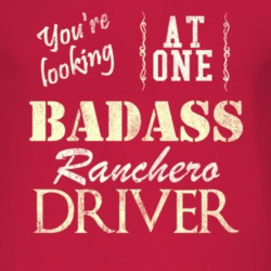 You Are Looking At One Badass Ranchero Driver Distressed Look Dark T S