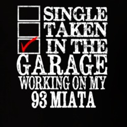Single Taken Working On My 93 Miata T Shirt