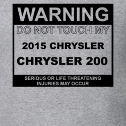 Warning Do Not Touch My 2015 Chrysler 200 T Shirt