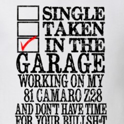 Single Taken Working On My 1981 Camaro Z28 Funny T Shirt