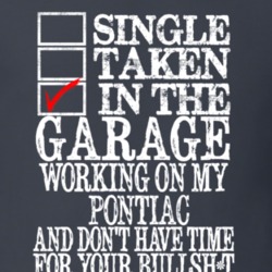 Single Taken In The Garage Working On Pontiac T Shirt
