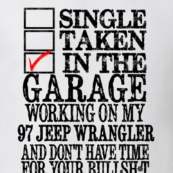 Single Taken Working On My 1997 Jeep Wrangler Funny T Shrit T Shirt
