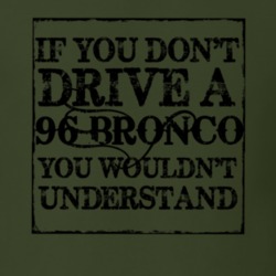 If You Don' t Drive A 1996 Bronco You Wouldn't Understand Funny T Shir