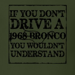 If You Don' t Drive A 1968 Bronco You Wouldn't Understand Funny T Shir
