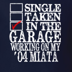 Single Taken Working on 2004 Mazda Miata Funny T Shirt