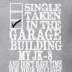 Single Taken Working In The Garage Working On My JK- 8 No Time For You