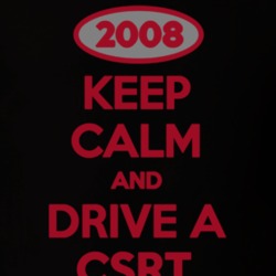 Keep Calm And Drive A 2008 CSRT T Shirt