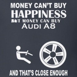Money Cant Buy An Audi A8 Funny Dark Shirt