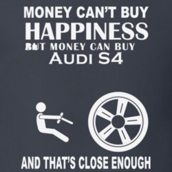 Money Cant Buy An Audi S4 Funny Dark Shirt