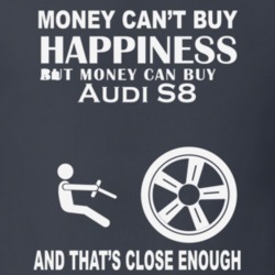 Money Cant Buy An Audi S8 Funny Dark Shirt