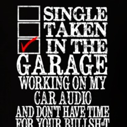 Single Taken Working In The Garage On My Car Audio Car Lover T Shirt