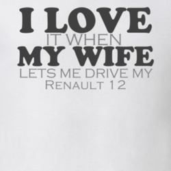 I Love My Wife Renault 12 Funny Faded Look Shirt