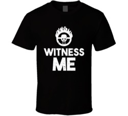 Witness Me Mad Max Fury Road T Shirt