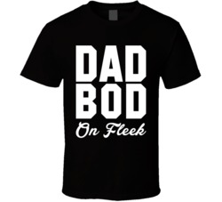 Dad Bod On Fleek T Shirt