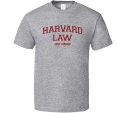Harvard Law Just Kidding T Shirt