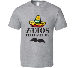 Adios Bitchachos Distressed T Shirt