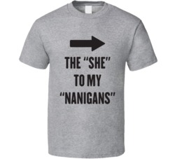 The She To My Naningans Shenanigans T Shirt