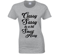 Classy Sassy and a Bit Smart Assy T Shirt