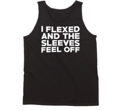 I Flexed and the Sleeves Fell Off Tank Top